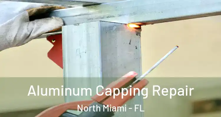  Aluminum Capping Repair North Miami - FL