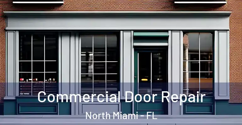  Commercial Door Repair North Miami - FL