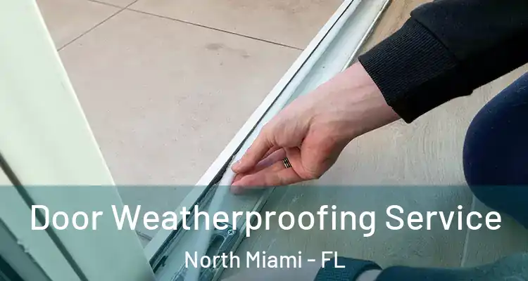  Door Weatherproofing Service North Miami - FL