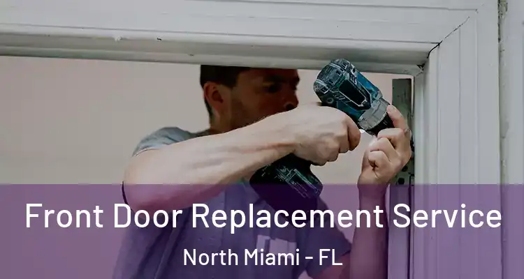  Front Door Replacement Service North Miami - FL