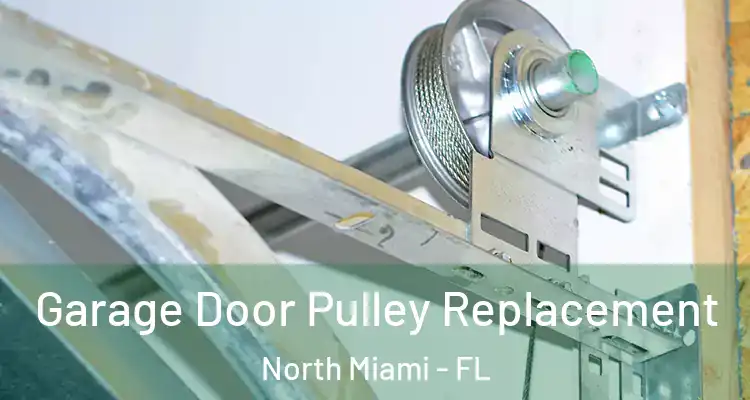  Garage Door Pulley Replacement North Miami - FL