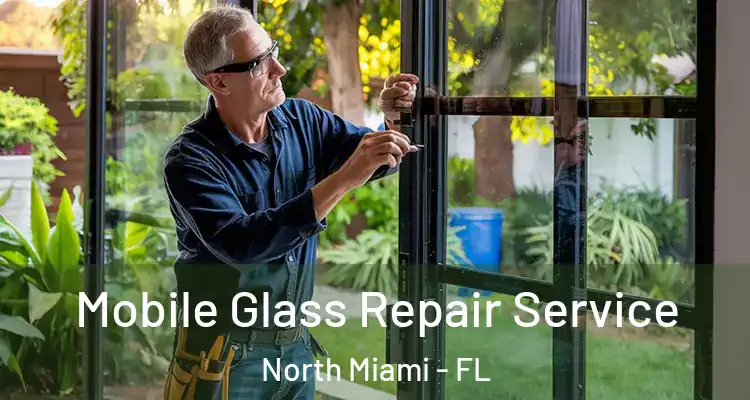  Mobile Glass Repair Service North Miami - FL