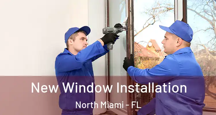  New Window Installation North Miami - FL