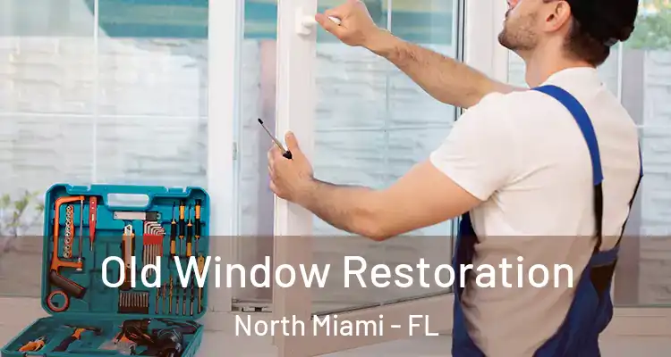  Old Window Restoration North Miami - FL