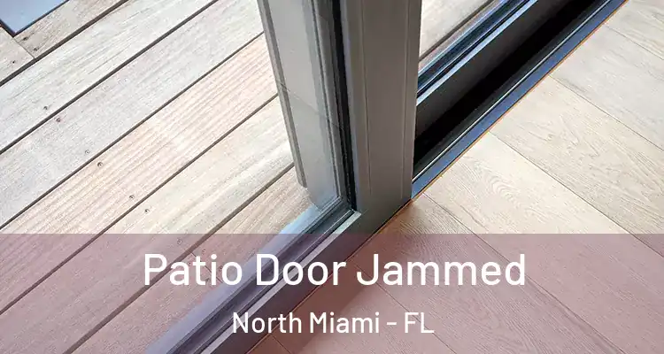  Patio Door Jammed North Miami - FL