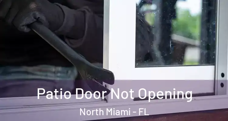  Patio Door Not Opening North Miami - FL