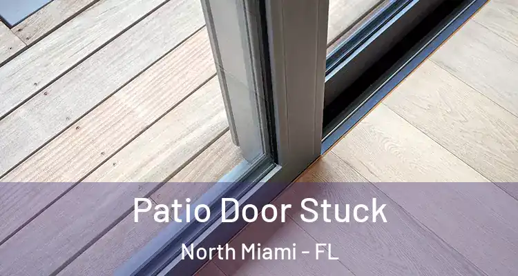  Patio Door Stuck North Miami - FL