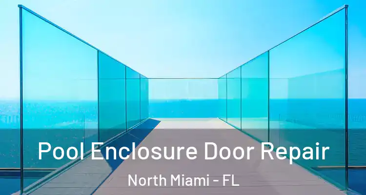  Pool Enclosure Door Repair North Miami - FL