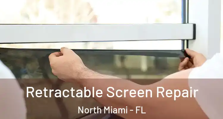  Retractable Screen Repair North Miami - FL