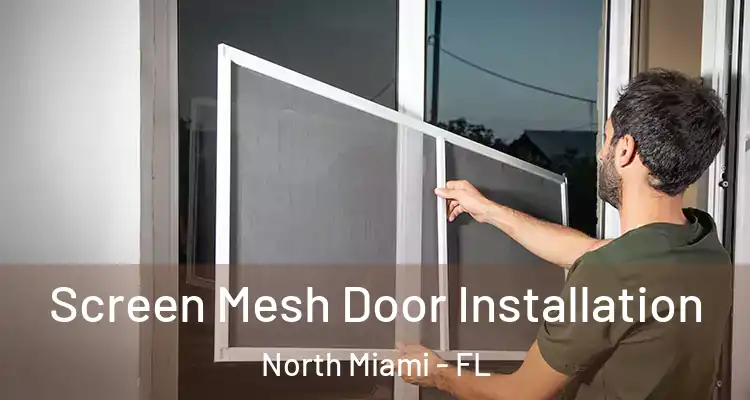  Screen Mesh Door Installation North Miami - FL