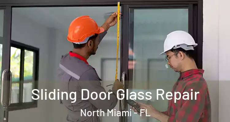  Sliding Door Glass Repair North Miami - FL