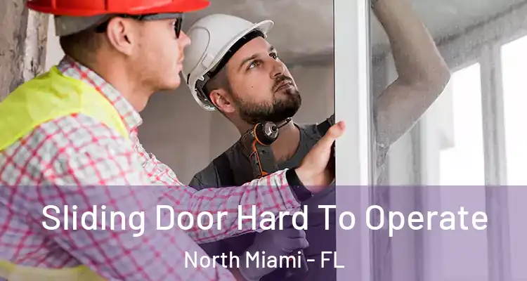  Sliding Door Hard To Operate North Miami - FL