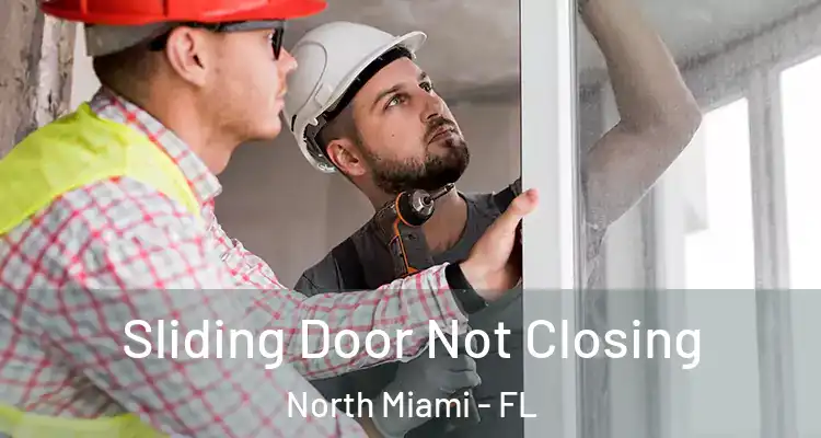  Sliding Door Not Closing North Miami - FL