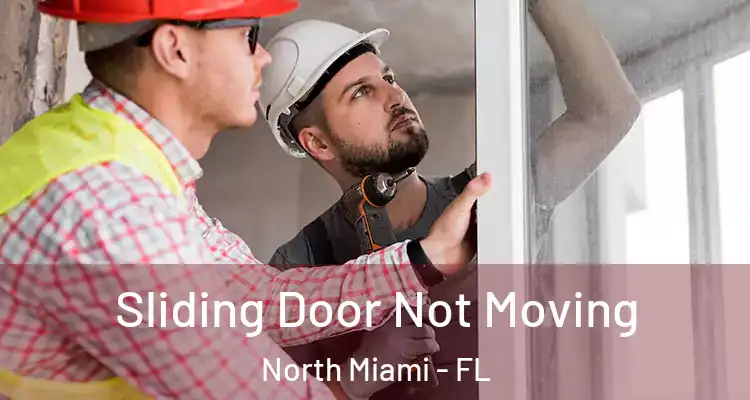  Sliding Door Not Moving North Miami - FL