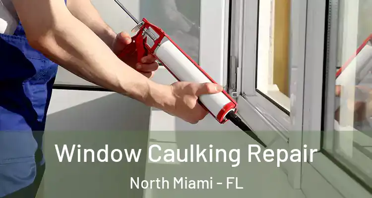  Window Caulking Repair North Miami - FL