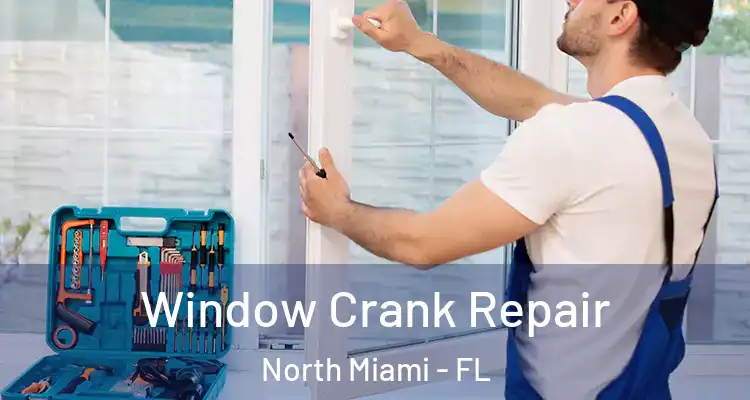  Window Crank Repair North Miami - FL